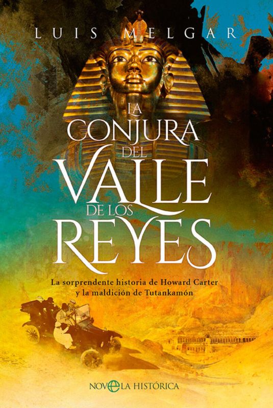 la conjura del valle de los reyes - la sorprendente historia de howard carter y la maldicion de tutankamon - Luis Melgar
