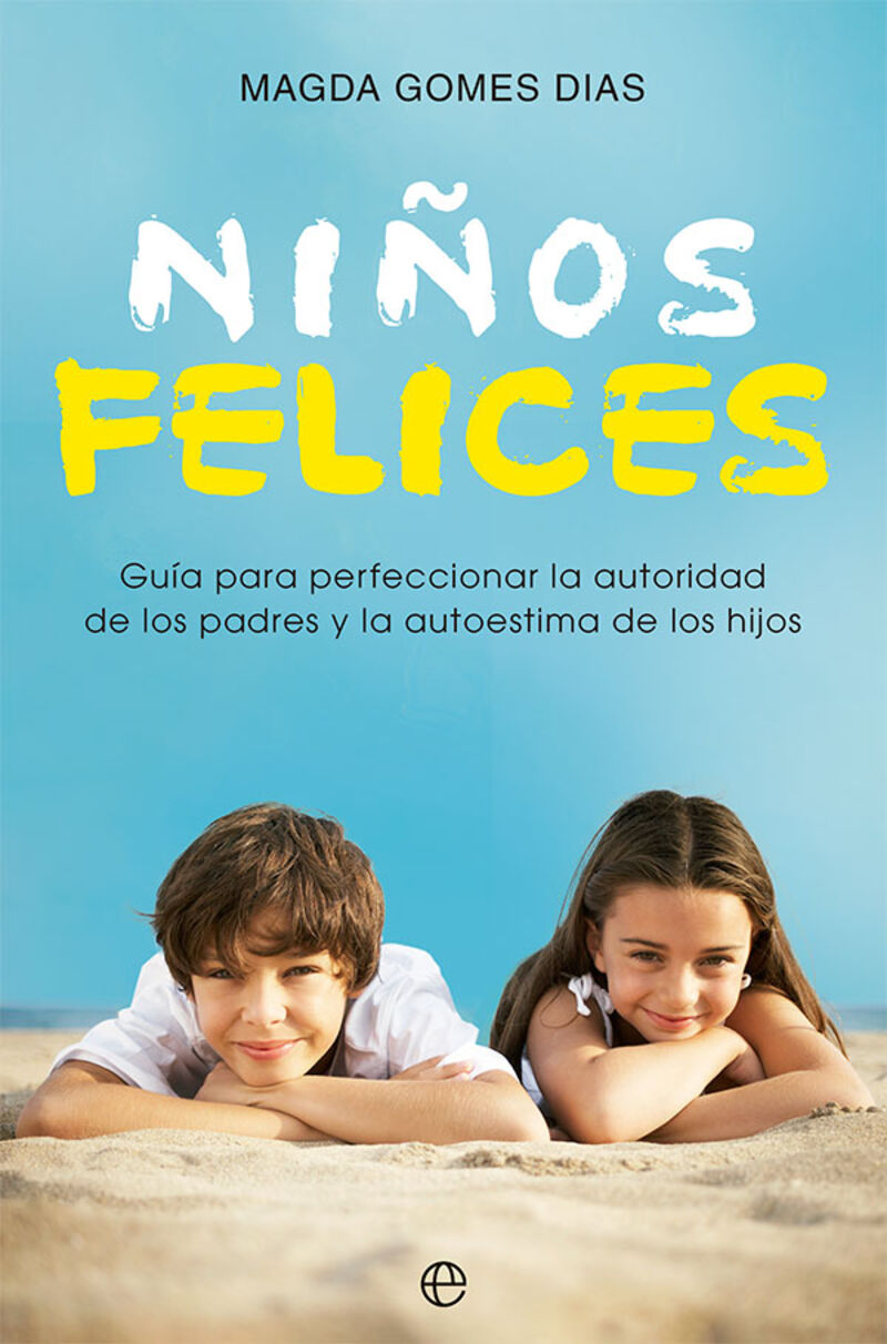 niños felices - guia para perfeccionar la autoridad de los padres y la autoestima de los hijos - Magda Gomes Dias