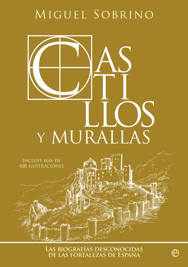 castillos y murallas - las biografias desconocidas de las fortalezas de españa - Miguel Sobrino