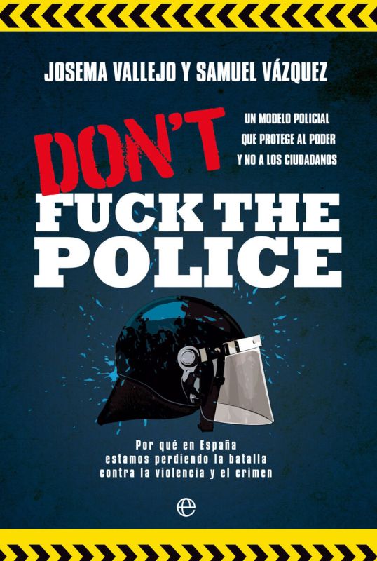 don't fuck the police - un modelo policial que protege al poder y no a los ciudadanos - Josema Vallejo / Samuel Vazquez