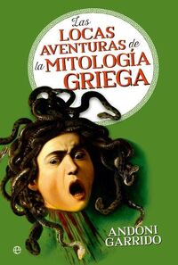 las locas aventuras de la mitologia griega - Andoni Garrido