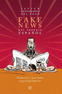 fake news del imperio español - embustes y patrañas negrolegendarias - Javier Santamarta Del Pozo