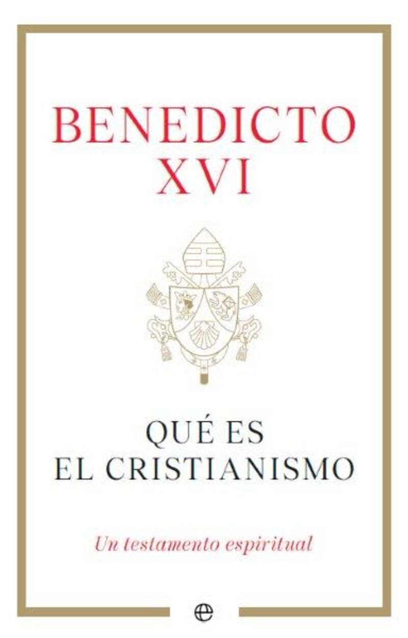 que es el cristianismo - un testamento espiritual - Benedicto Xvi