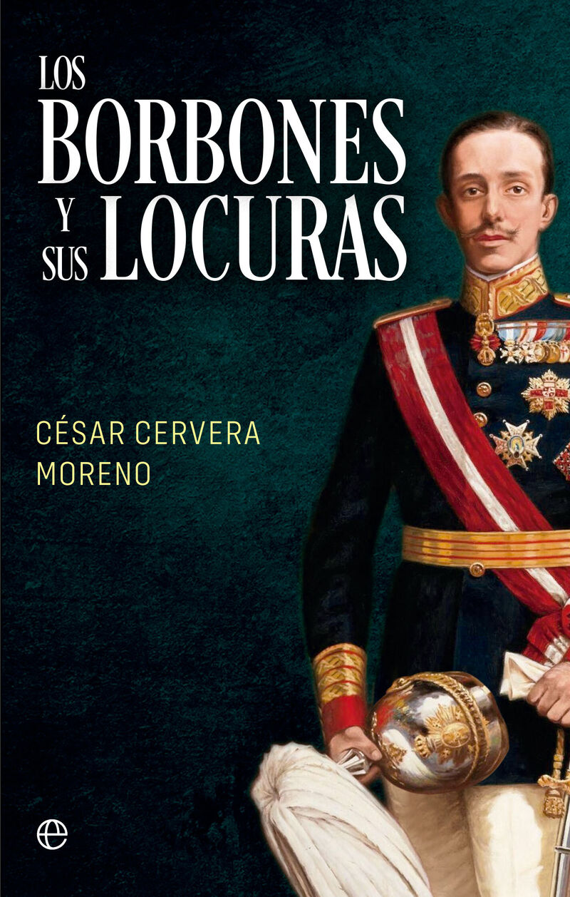 los borbones y sus locuras - Cesar Cervera Moreno