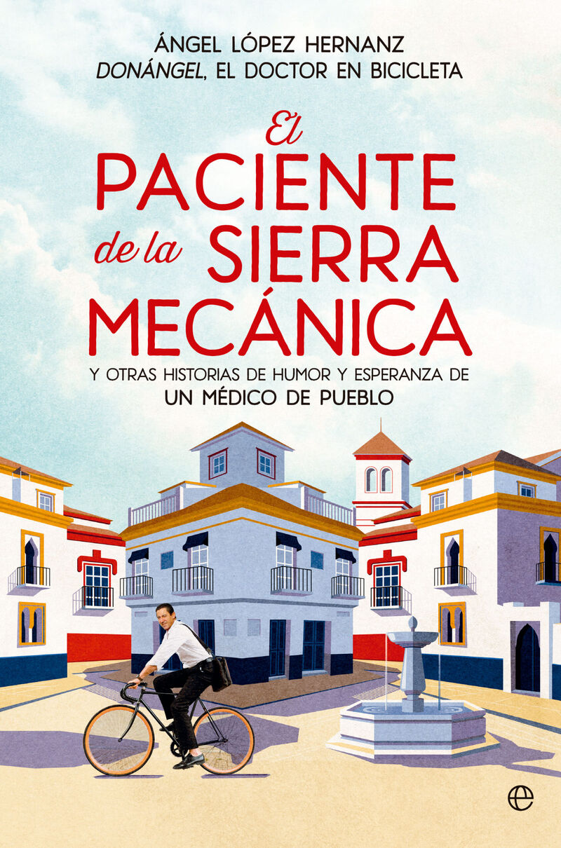 EL PACIENTE DE LA SIERRA MECANICA - Y OTRAS HISTORIA DE HUMOR Y ESPERANZA DE UN MEDICO DE PUEBLO