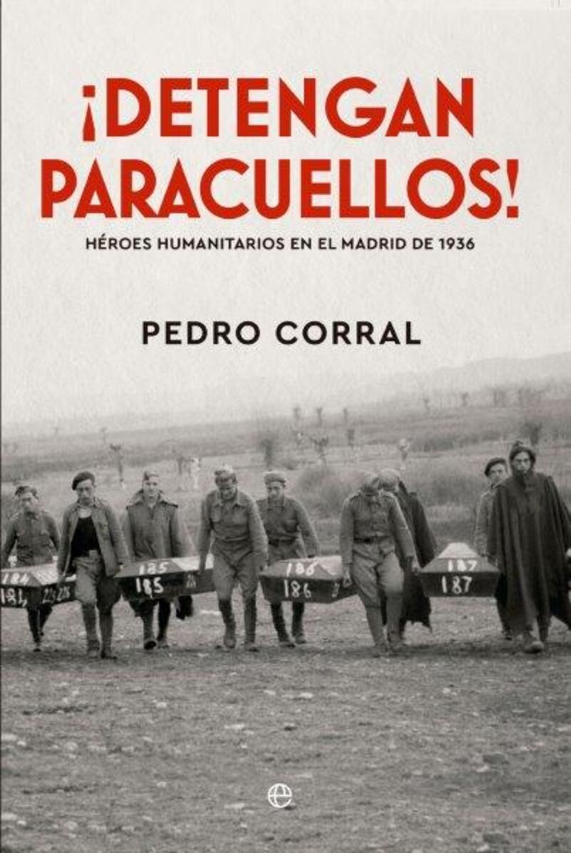 ¡detengan paracuellos! - heroes humanitarios en el madrid de 1936 - Pedro Corral