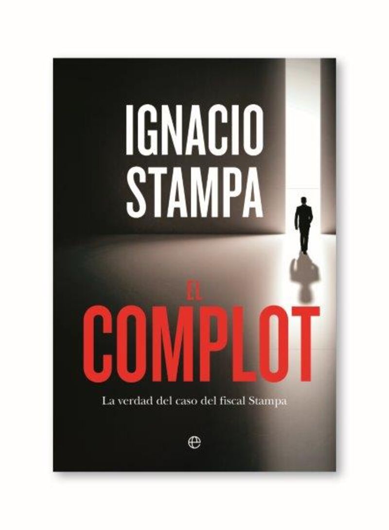 el complot - la verdad del caso del fiscal stampa - Ignacio Stampa