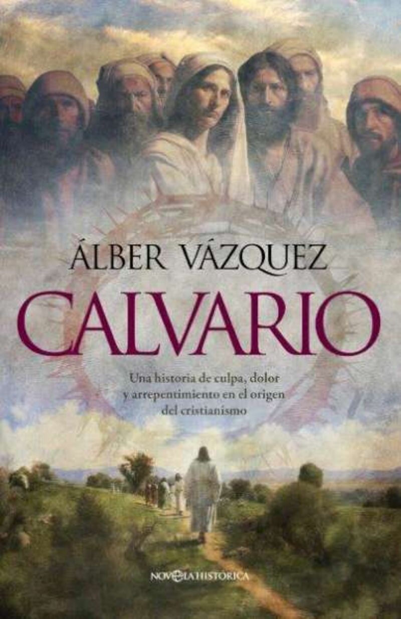 CALVARIO - UNA HISTORIA DE CULPA, DOLOR Y ARREPENTIMIENTO EN EL ORIGEN DEL CRISTIANISMO