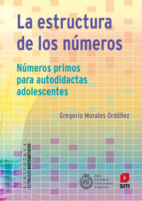 la estructura de los numeros - numeros primos para autodidactas adolescentes - Gregorio Morales