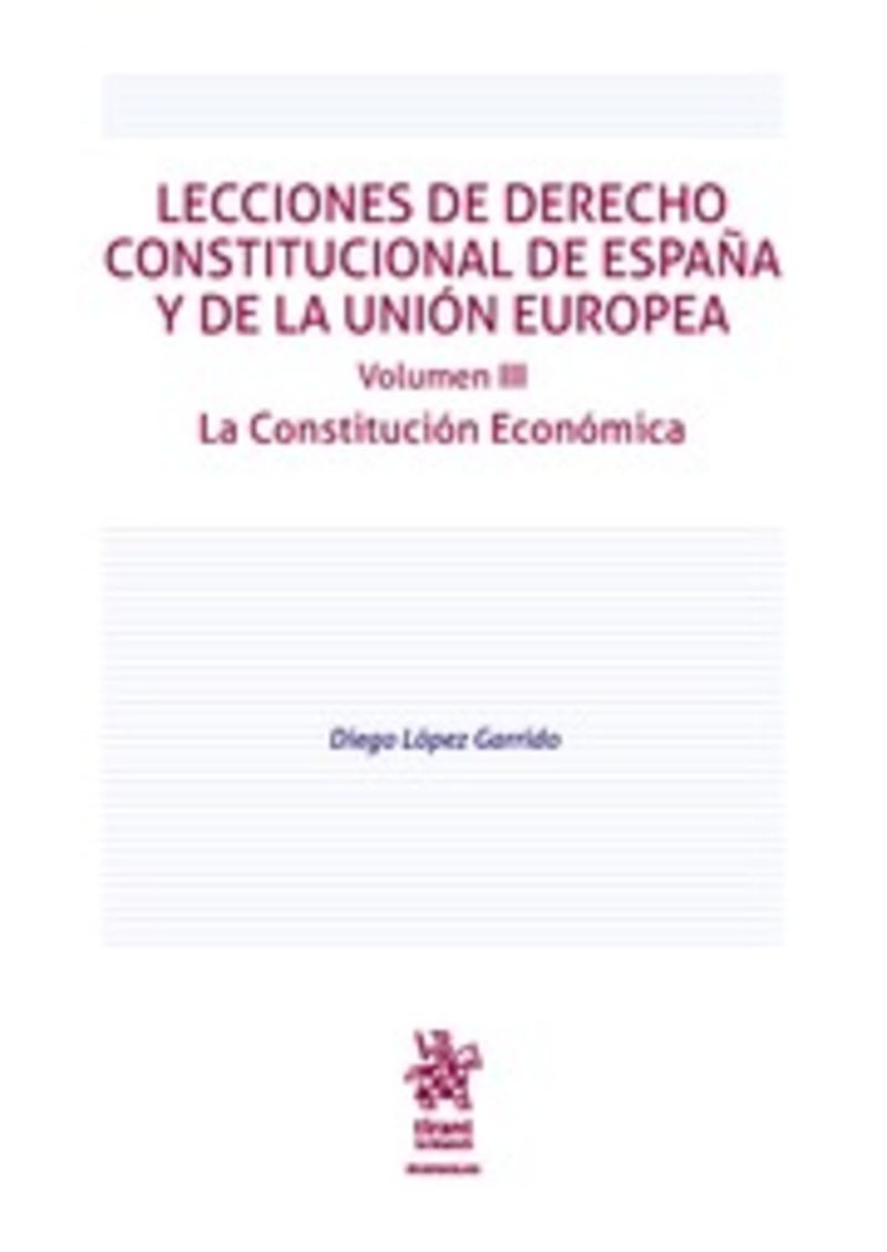 LECCIONES DE DERECHO CONSTITUCIONAL DE ESPAÑA Y DE LA UNION EUROPEA III - LA CONSTITUCION ECONOMICA