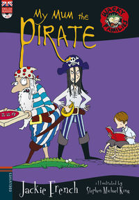my mum the pirate - Jackie French / Stephen Michael King (il. )