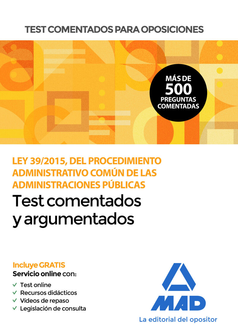 TEST COMENTADOS PARA OPOSICIONES DE LA LEY 39 / 2015, DEL PROCEDIMIENTO ADMINISTRATIVO COMUN DE LAS ADMINISTRACIONES PUBLICAS