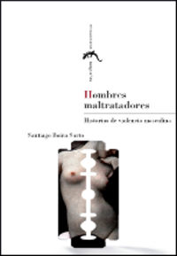 HOMBRES MALTRATADORES - HISTORIAS DE VIOLENCIA MASCULINA