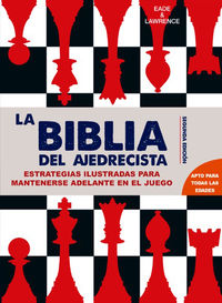 la biblia del ajedrecista - estrategias ilustradas para ir por delante en el juego