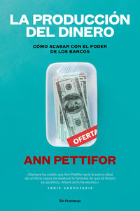 produccion del dinero, la - como acabar con el poder de los bancos - Ann Pettifor