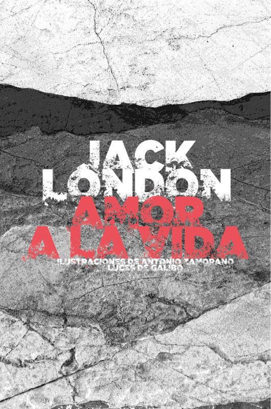amor a la vida - Jack London / Antonio Zamorano (il. )