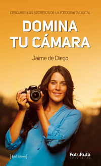 domina tu camara - descubre los secretos de la fotografia digital - Jaime De Diego