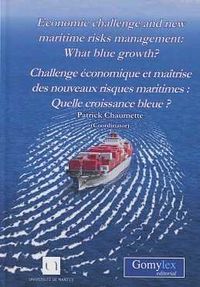 economic challenge and new maritime risks management = challenge economique et maitrise des nouveaux risques maritimes - Patrick Chaumette (coord. )