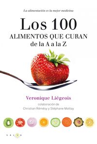 100 alimentos que curan de la a a la z, los - la alimentacion es la mejor medicina - Veronique Liegeois