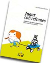 JUGAR CON REFRANES - ITINERARIO DE ANIMACION PARA TODO UN AÑO ESCOLAR