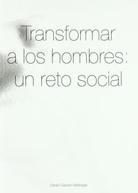 TRANSFORMAR A LOS HOMBRES - UN RETO SOCIAL