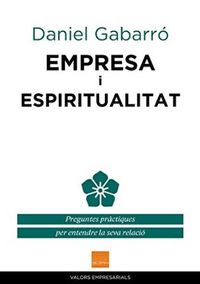 empresa i espiritualitat - preguntes practiques per entendre la seva relacio - Daniel Gabarro Berbegal