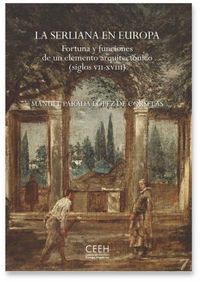 serliana en europa, la - fortuna y funciones de un elemento arquitectonico (siglos vii-xviii) - M. Parada Lopez De Corselas