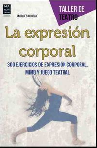 EXPRESION CORPORAL, LA - 300 EJERCICIOS DE EXPRESION CORPORAL, MIMO Y JUEGO TEATRAL