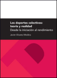 deportes colectivos, los - teoria y realidad - desde la iniciacion al rendimiento - Javier Alvarez Medina