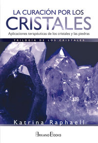 curacion por los cristales, la - aplicaciones terapeuticas de los cristales y las piedras