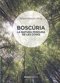boscuria - la natura perduda de les coses - Miquel Bassols