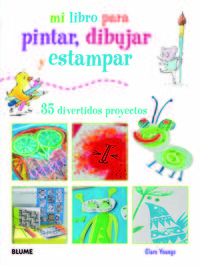 mi libro para pintar, dibujar y estampar - 35 divertidos proyectos - Clare Youngs / Susan Akass (ed. )