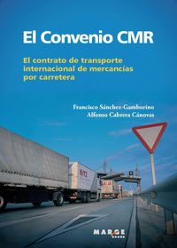 EL CONVENIO CMR. EL CONTRATO DEL TRANSPORTE INTERNACIONAL DE MERCANCIAS POR CARRETERA