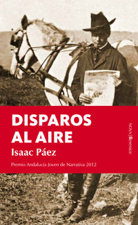 disparos al aire (2012 premio andalucia joven de narrativa) - Isaac Paez Catalan