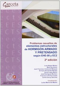 (2 ed) problemas resueltos de elementos estructurales y hormigon armado y pretensado segun ehe-08 y ec2 - Aa. Vv.