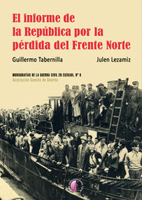 El informe de la republica por la perdida del frente norte - Guillermo Tabernilla / Julen Lezamiz