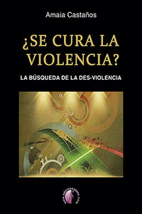 ¿se cura la violencia? - la busqueda de la des-violencia