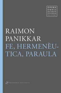 fe, hermeneutica, paraula - Raimon Panikkar Alemany / Milena Carrara Pavan