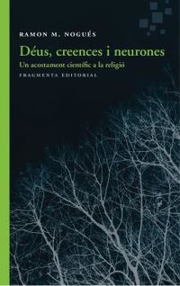 deus, creences i neurones - un acostament cientific a la religio - Ramon M. Nogues Carulla