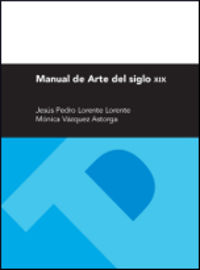 manual de arte del siglo xix - Jesus Pedro Lorente Lorente / Monica Vazquez Astorga