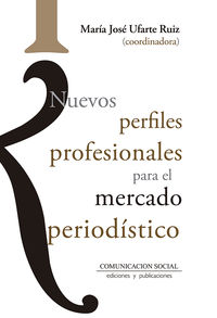 nuevos perfiles profesionales para el mercado periodistico - Maria Jose Ufarte Ruiz