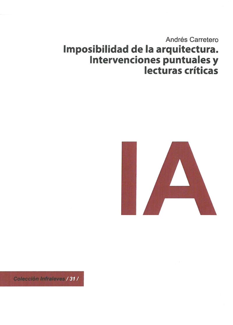 IMPOSIBILIDAD DE LA ARQUITECTURA - INTERVENCIONES PUNTUALES Y LECTURAS CRITICAS