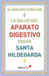 SALUD DEL APARATO DIGESTIVO SEGUN SANTA HILDEGARDA, LA
