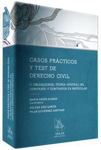 CASOS PRACTICOS Y TEST DE DERECHO CIVIL II - OBLIGACIONES, TEORIA GENERAL DEL CONTRATO Y CONTRATOS EN PARTICULAR