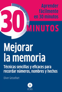 MEJORAR LA MEMORIA - TECNICAS SENCILLAS Y EFICACES PARA RECORDAR - APRENDA FACILMENTE EN 30 MINUTOS