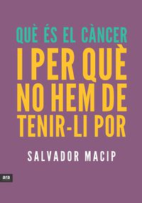 que es el cancer i perque no hem de tenir-li por - Salvador Macip