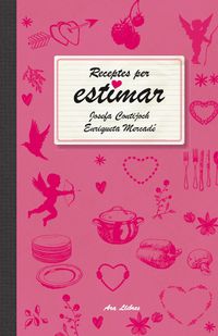 receptes per estimar - Enriqueta Mercade I Capellades / Josefa Contijoch I Pratdesaba
