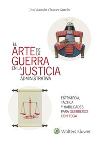 ARTE DE LA GUERRA EN LA JUSTICIA LA ADMINISTRATIVA, LA - ESTRATEGIA, TACTICA Y HABILIDADES PARA EL EXITO