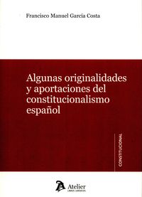 algunas originalidades y aportaciones del constitucionalismo español - Francisco Manuel Garcia Costa