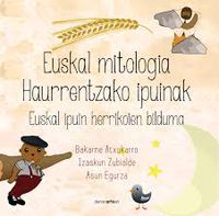 euskal mitologia haurrentzako ipuinak - Bakarne Atxukarro / Izaskun Zubialde / Asun Egurza